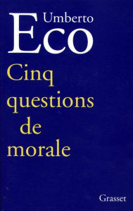 Cinq questions de morale (Five Moral Pieces) Umberto Eco Author