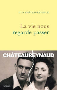 La vie nous regarde passer Georges-Olivier ChÃ¢teaureynaud Author