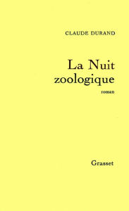 La nuit zoologique Claude Durand Author