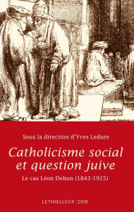 Catholicisme social et question juive: Le cas LÃ©on Dehon 1843-1925 Lethielleux Editions Author