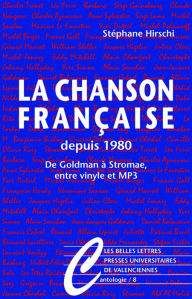 La Chanson francaise depuis 1980: De Goldman a Stromae, entre vinyle et MP3 Stephane Hirschi Author