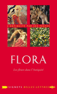Flora: Les Fleurs dans l'Antiquite Alain Baraton Preface by