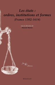 Les etats: ordres, institutions et formes (France 1302-1614) Les Belles Lettres Author