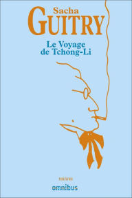 Le Voyage de Tchong-Li - Sacha GUITRY