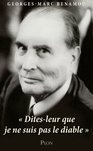 Mitterrand : Dites-leur que je ne suis pas le diable. Georges-Marc Benamou Author