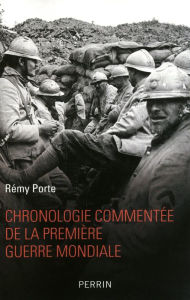 Chronologie commentée de la Première Guerre mondiale Rémy PORTE Author