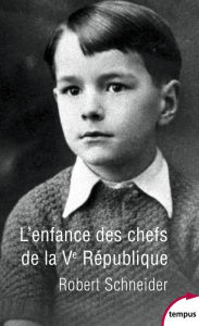 L'enfance des chefs de la Ve République - Robert SCHNEIDER