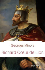 Richard Coeur de Lion Georges Minois Author