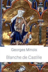 Blanche de Castille Georges Minois Author