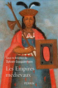 Les empires médiévaux - Sylvain GOUGUENHEIM