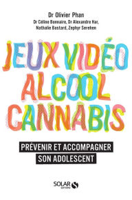 Alcool, cannabis, jeux video - Olivier PHAN