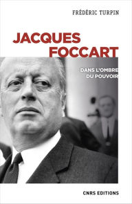 Jacques Foccart. Dans l'ombre du pouvoir FrÃ©dÃ©ric Turpin Author