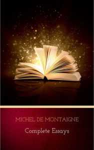 Complete Essays Michel de Montaigne Author