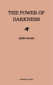 The Power of Darkness Edith Nesbit Author