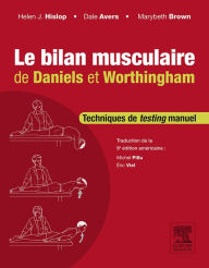 Le bilan musculaire de Daniels et Worthingham: Techniques de testing manuel Dale Avers PT, DPT, PhD, FAPTA Author