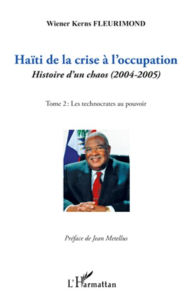 Haïti de la crise à l'occupation: Histoire d'un chaos (2004-2005) - Tome 2 : Les technocrates au pouvoir Wiener Kerns Fleurimond Author