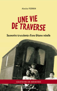 Une vie de traverse: Souvenirs truculents d'une Gitane rebelle Alouisa Pierron Author
