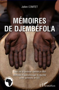 Mémoires de Djembéfola: Essai sur le tambour djembé au Mali - Méthode d'apprentissage du djembé avec partitions et CD - Julien COMTET