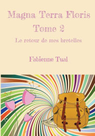 Magna Terra Floris: Le retour de mes bretelles Fabienne Tual Author