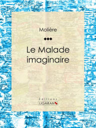 Le Malade imaginaire Molière Author