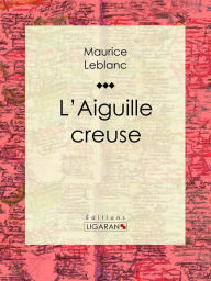 L'Aiguille creuse Maurice Leblanc Author