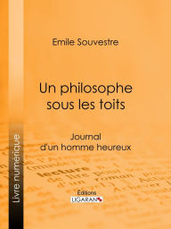 Un philosophe sous les toits: Journal d'un homme heureux Emile Souvestre Author