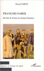 Francois Faber: Du Tour de France au champ d'honneur Pascal Leroy Author