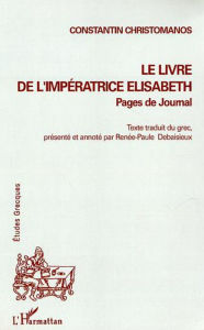 Le Livre de l'Impératrice Elisabeth: Pages de journal Constantin Christomanos Author