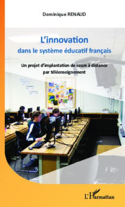L'innovation dans le système éducatif français: Un projet d'implantation de cours à distance par téléenseignement Dominique Renaud Author