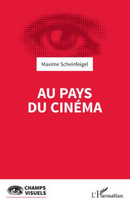 Au pays du cinéma Maxime Scheinfeigel Author
