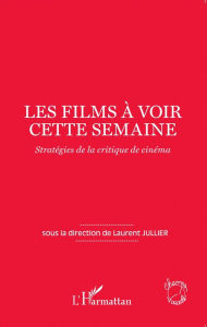 Les films à voir cette semaine: Stratégies de la critique de cinéma Laurent Jullier Author