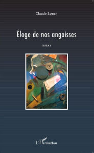 Éloge de nos angoisses: Essai Claude Lorin Author