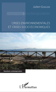 Crises environnementales et crises socio-économiques Julien GARGANI Author