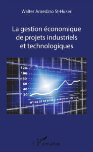 La gestion économique de projets industriels et technologiques Walter Amedzro St-Hilaire Author
