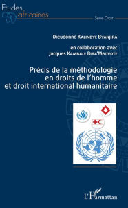 Précis de la méthodologie en droits de l'homme et droit international humanitaire Dieudonné Kalindye Byanjira Author