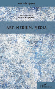 Art, médium, média Pascal Krajewski Author