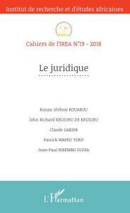 Le juridique: Cahiers de l'IREA n°19 - 2018 - Konan Jérôme Kouakou