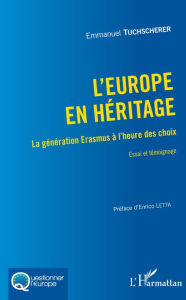 L'Europe en hÃ©ritage: La gÃ©nÃ©ration Erasmus Ã  l'heure des choix - Essai et tÃ©moignage Emmanuel Tuchscherer Author