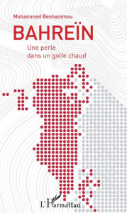 BahreÃ¯n: Une perle dans un golfe chaud Mohamed Benhammou Author