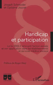 Handicap et participation: La loi 2002-2 rÃ©novant l'action sociale et son application dans les Ã©tablissements et services mÃ©dico-sociaux Joseph Sch