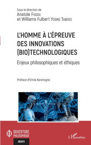 L'homme à l'épreuve des innovations (bio)technologiques: Enjeux philosophiques et éthiques Anatole Fogou Author