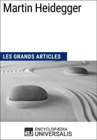 Martin Heidegger: Les Grands Articles d'Universalis Encyclopaedia Universalis Author