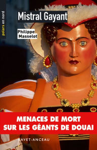 Mistral Gayant: Menaces de mort sur les géants de Douai - Philippe Masselot