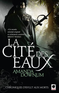 La Cité des eaux, (Chroniques d'Isyllt aux Morts*) Amanda Downum Author