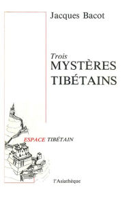 Trois mystÃ¨res tibÃ©tains: Tchrimekundan - Djroazanmo - Nansal Jacques Bacot Author