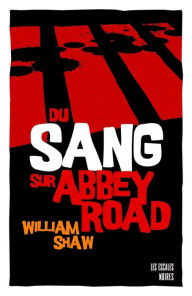 Du sang sur Abbey road - William SHAW