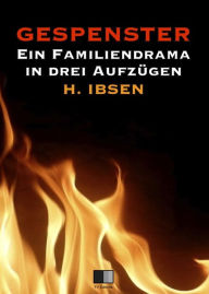 Gespenster : Ein Familiendrama in drei AufzÃ¼gen Henrik Ibsen Author