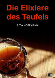 Die Elixiere des Teufels Ernst Theodor Amadeus Hoffmann Author