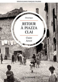 Retour Ã  Piazza Clai Ritorno a Piazza Clai: Roman autobiographique Claire Arnot Author