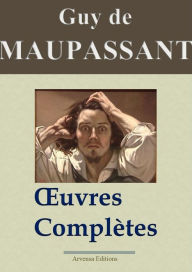 Guy de Maupassant : Oeuvres complètes: 67 titres - édition enrichie - Arvensa Editions Guy de Maupassant Author